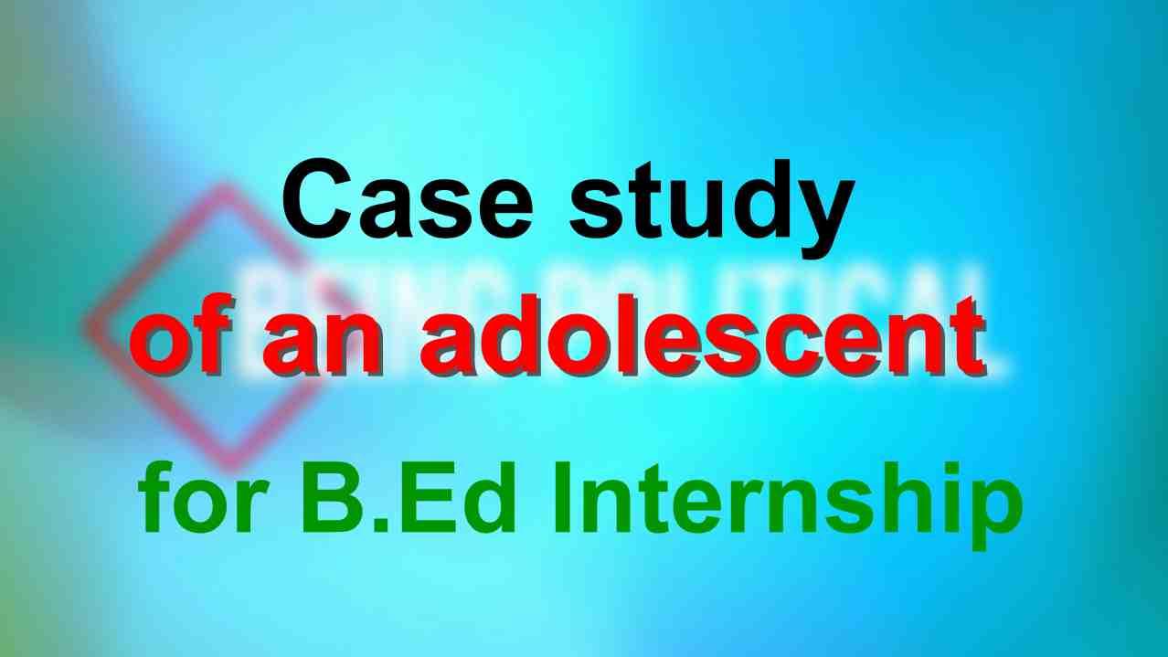 Case Study Report for B.Ed Internship Programme