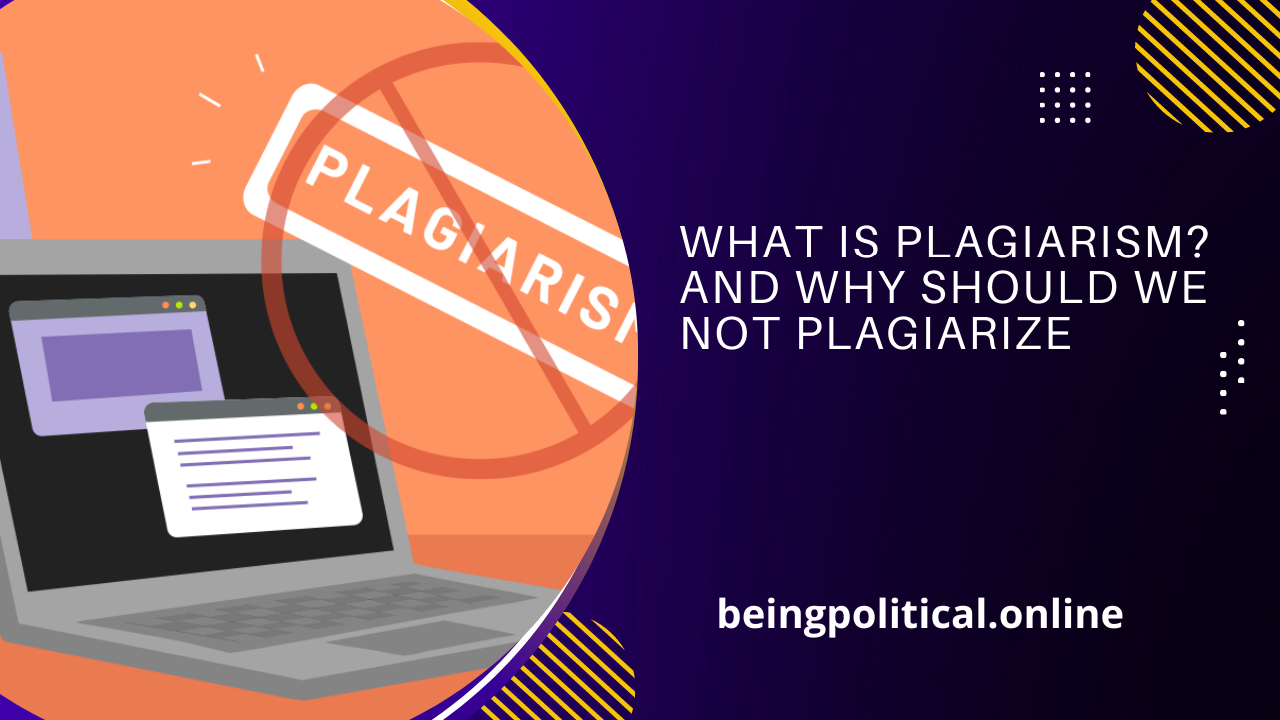 What Is Plagiarism? And Why Should We Not Plagiarize?