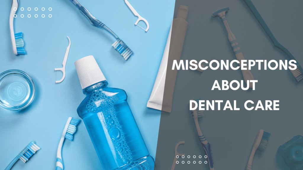 Common Misconceptions About Dental Care Debunked
